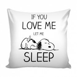 If You Love Me Let Me Sleep Snoopy Pillow Cover | Snoopy | Pinterest ...