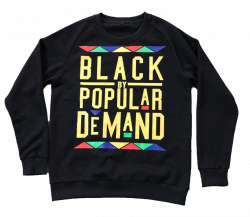 BLACK BY POPULAR DEMAND® Black Unisex Sweatshirt | Pinterest ...