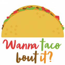 Wanna Taco Bout It? SVG scrapbook cut file cute clipart files for ...