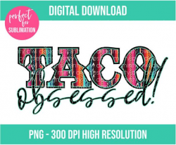 Taco Obsessed Clipart - Serape Print - for Sublimation Printing - Design -  Printable - PNG Clipart - I love tacos Clipart