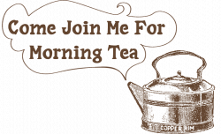 old words and vanilla tea: Come Join Me For Morning Tea