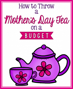 Time 4 Kindergarten: How to Throw a Mother's Day Tea on a Budget