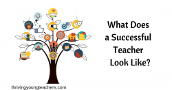 What Does A Successful Teacher Look Like? - Thriving Young ...