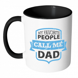My Favorite People Call Me Dad Awesome Funny Father Gift 11oz 7Color ...