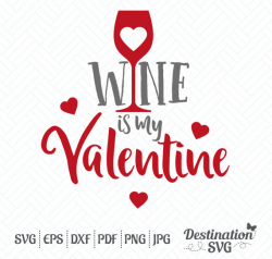 Wine is my Valentine SVG Files, Valentine's Day Quote ...
