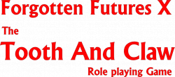 Forgotten Futures X - The Tooth And Claw Role Playing Game - Adventures